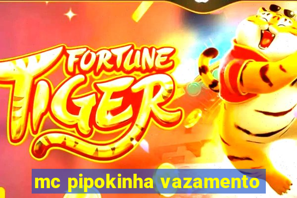 mc pipokinha vazamento